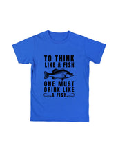 Load image into Gallery viewer, To Think Like a Fish One Must Drink Like a Fish