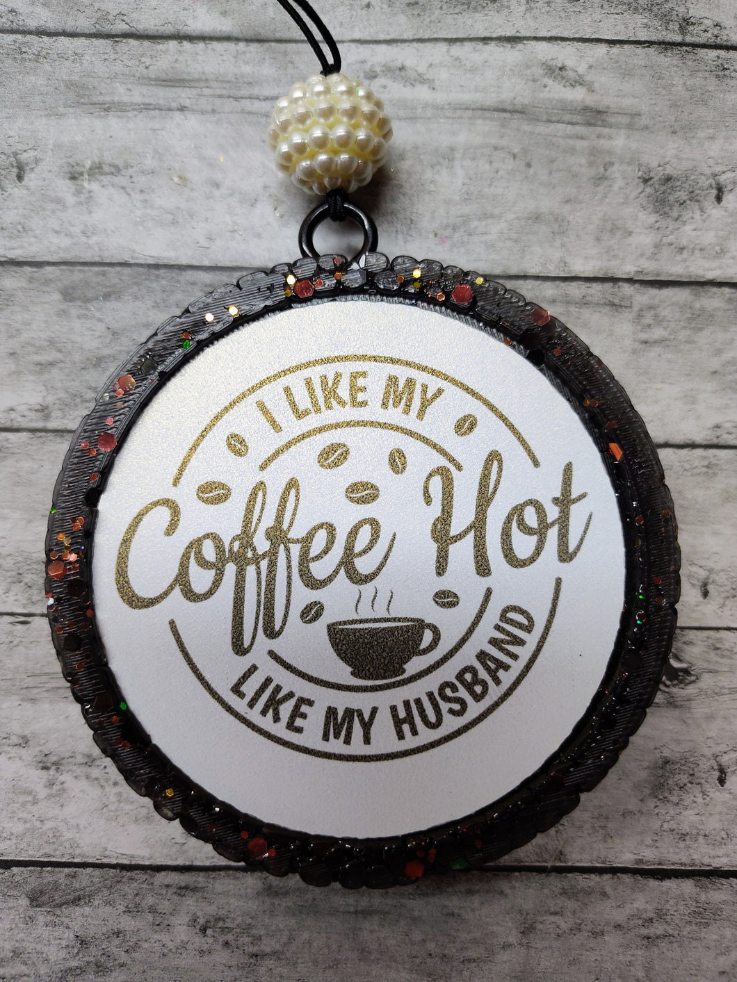 I Like My Coffee Hot Like My Husband