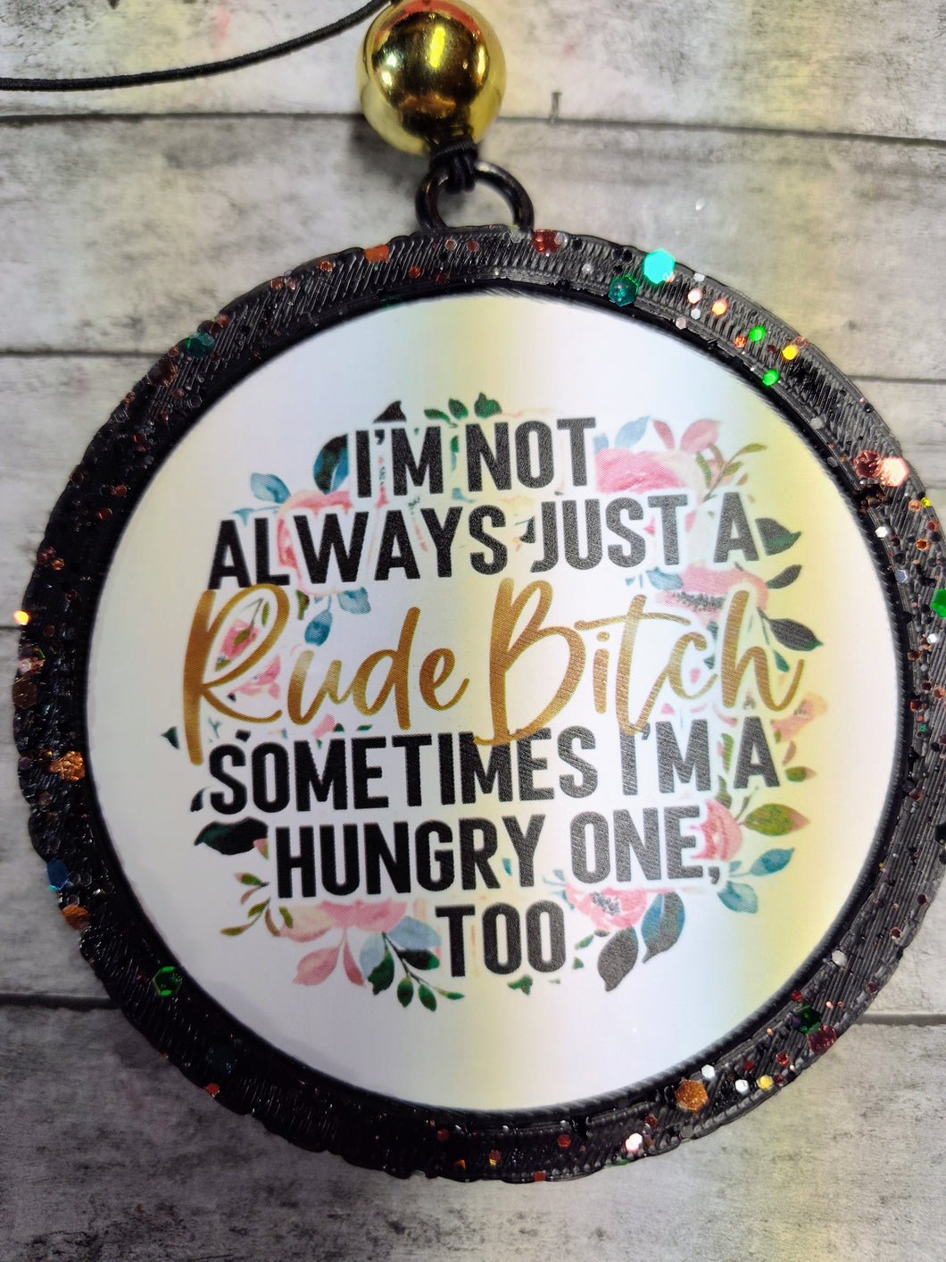 I'm Not Always Just a Rude B*tch Sometimes I'm a Hungry One Car/ Stinkeez Freshie