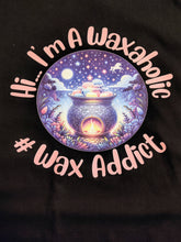 Load image into Gallery viewer, Hi I&#39;m A Waxaholic T-shirt
