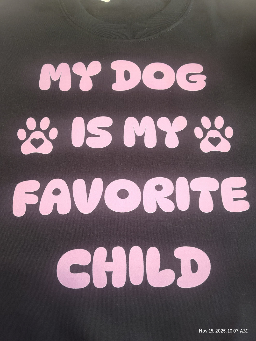 **SALE $21.00** ALREADY Made Sweatshirt *My Dog IS May FAVORITE CHILD*