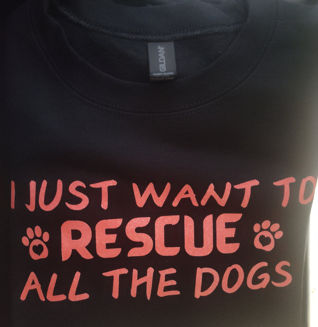 **SALE $21.00** ALREADY MADE Sweatshirt I just want to rescue all the dogs